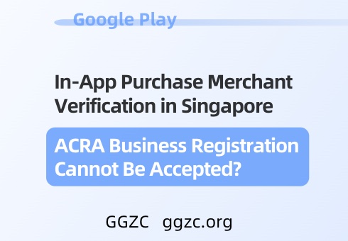 photo[1] - The ACRA business registration for in-app purchase merchant verification in Singapore on Google Play is not accepted. - GGZC